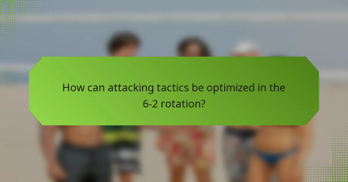 How can attacking tactics be optimized in the 6-2 rotation?