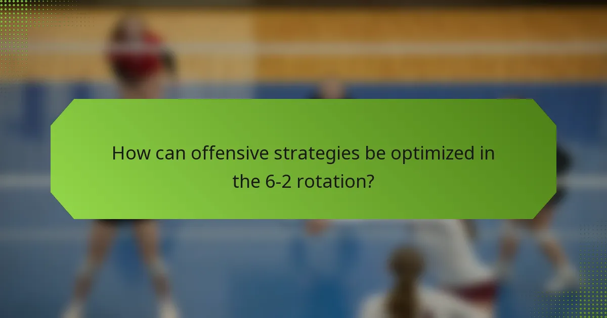How can offensive strategies be optimized in the 6-2 rotation?