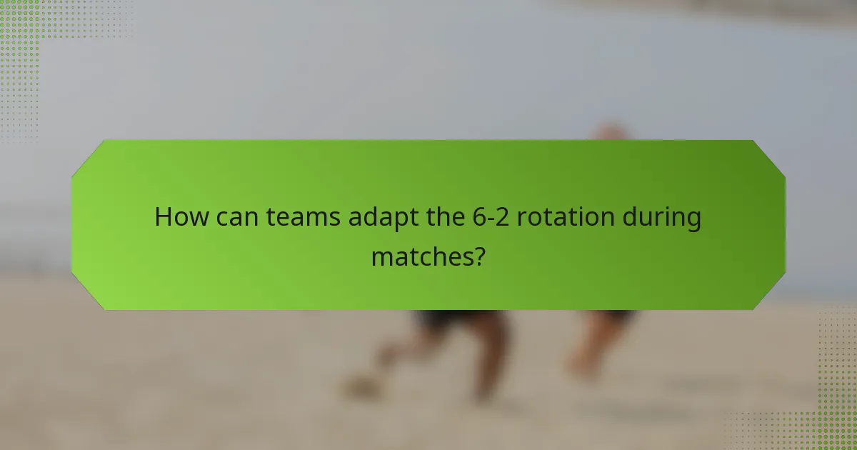 How can teams adapt the 6-2 rotation during matches?