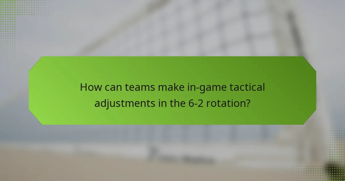 How can teams make in-game tactical adjustments in the 6-2 rotation?