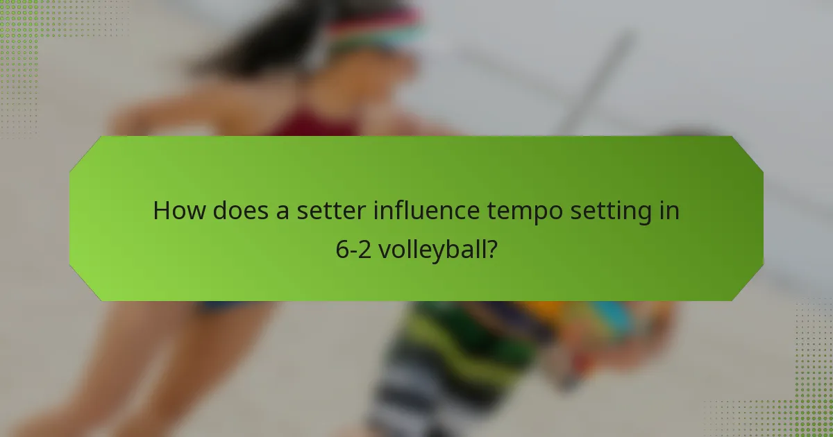 How does a setter influence tempo setting in 6-2 volleyball?