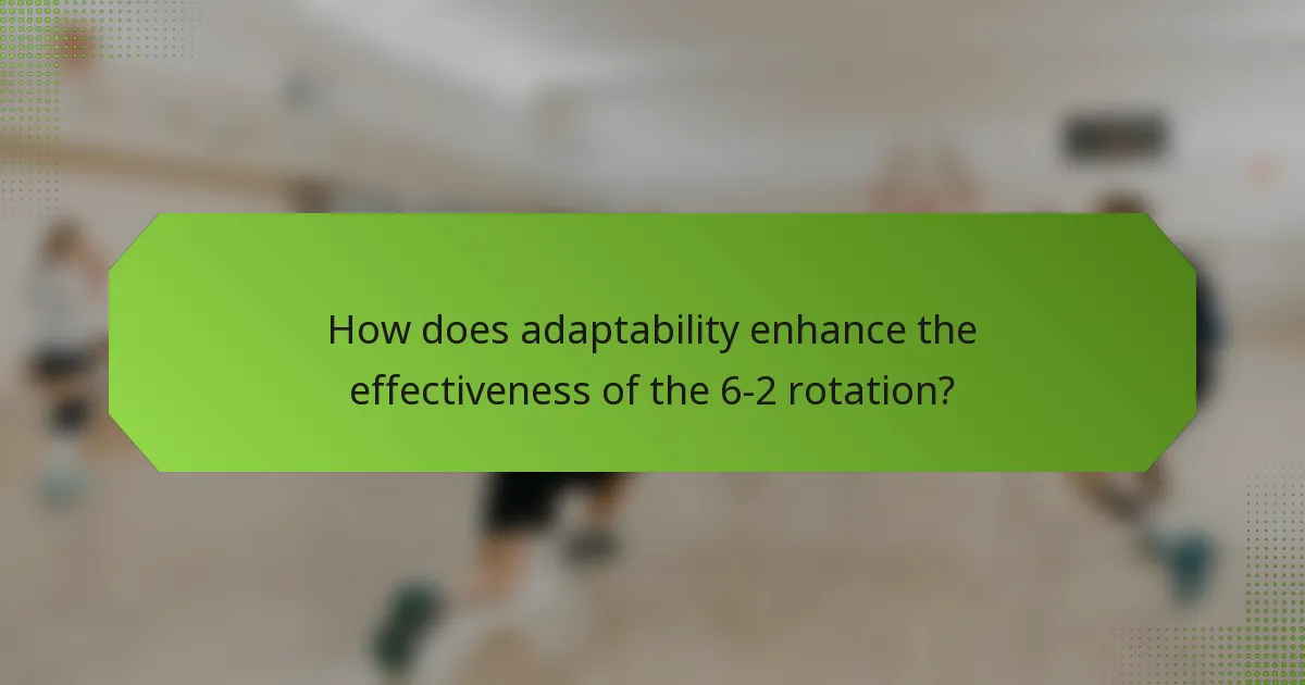 How does adaptability enhance the effectiveness of the 6-2 rotation?