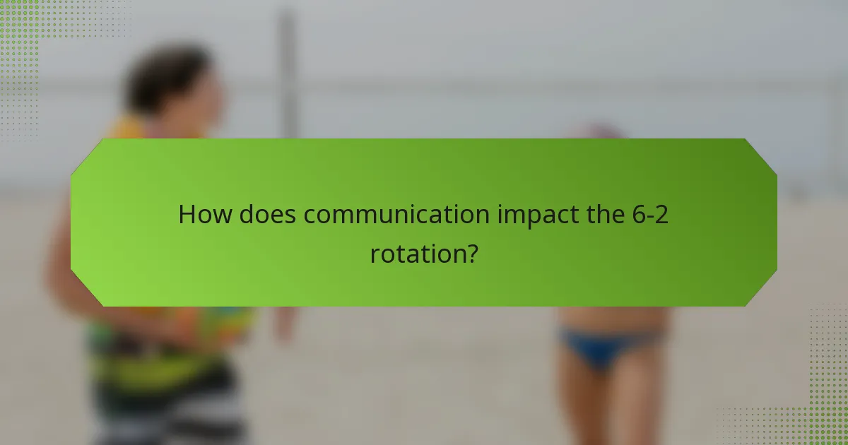 How does communication impact the 6-2 rotation?