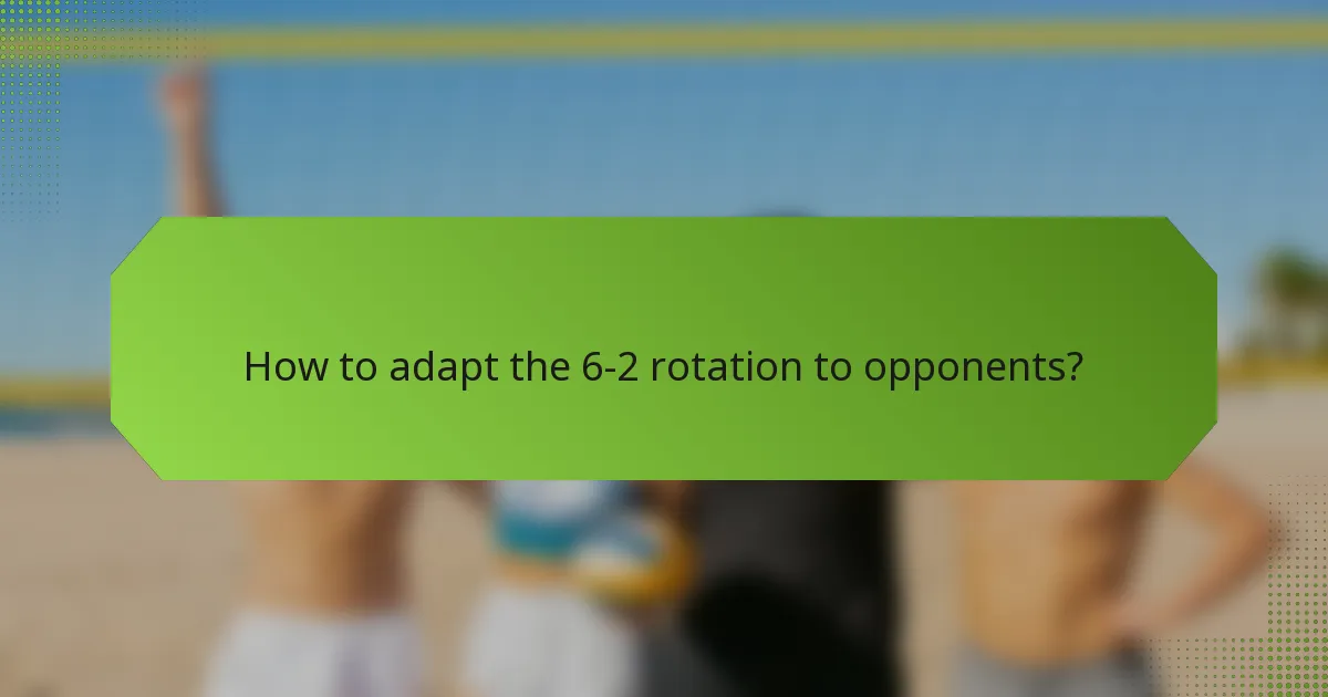 How to adapt the 6-2 rotation to opponents?