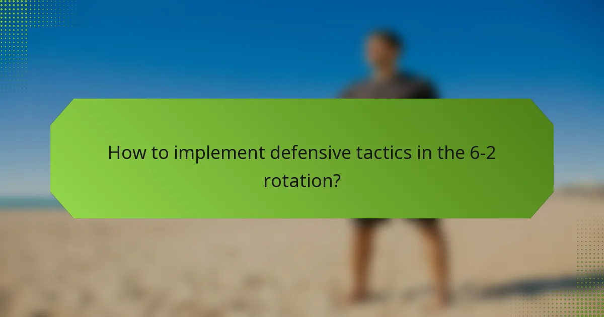 How to implement defensive tactics in the 6-2 rotation?