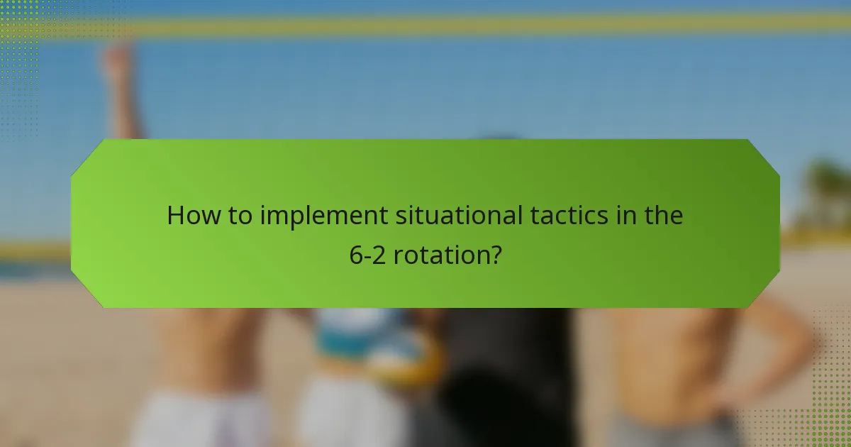 How to implement situational tactics in the 6-2 rotation?