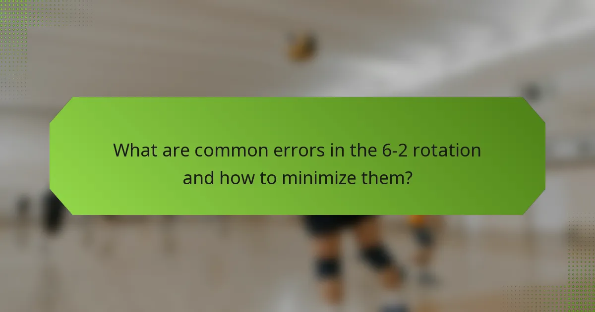 What are common errors in the 6-2 rotation and how to minimize them?