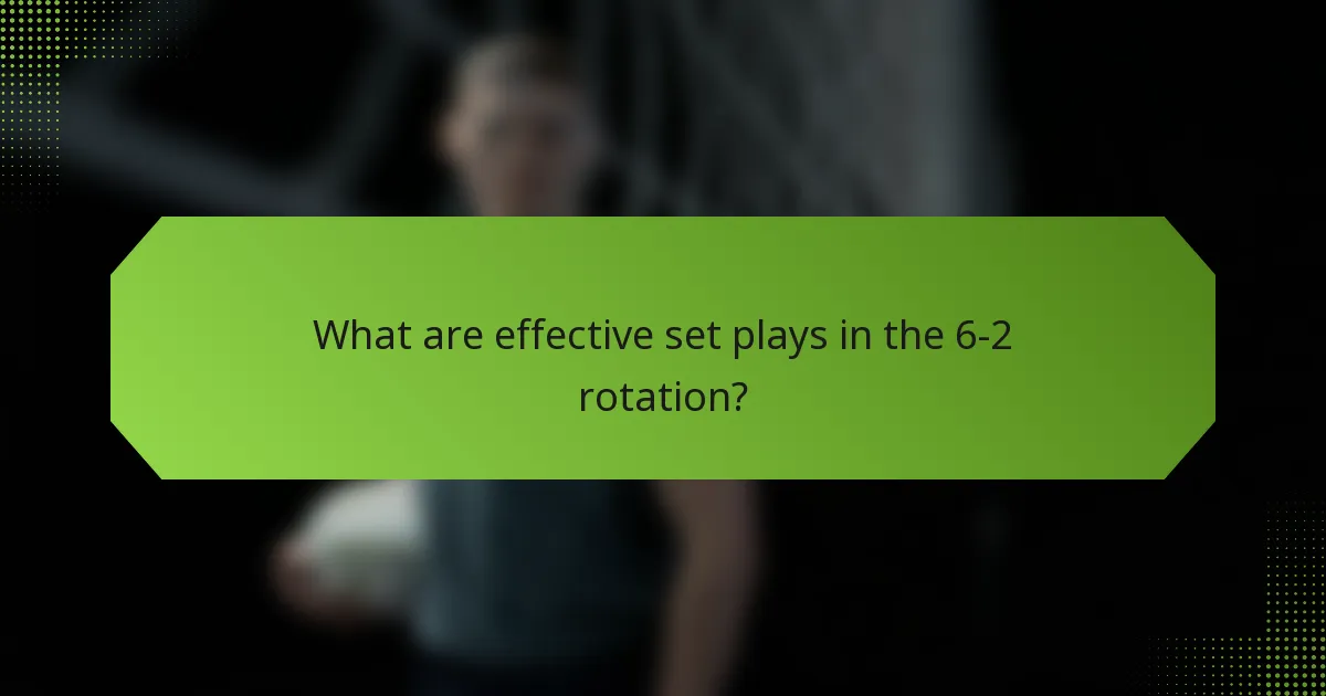 What are effective set plays in the 6-2 rotation?