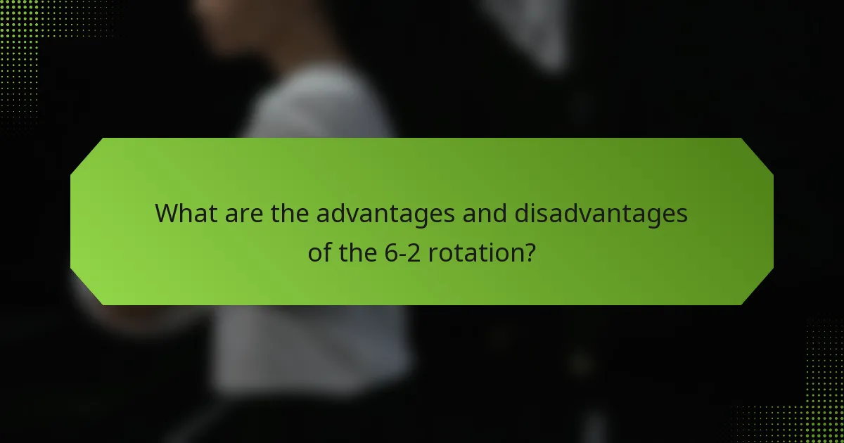 What are the advantages and disadvantages of the 6-2 rotation?