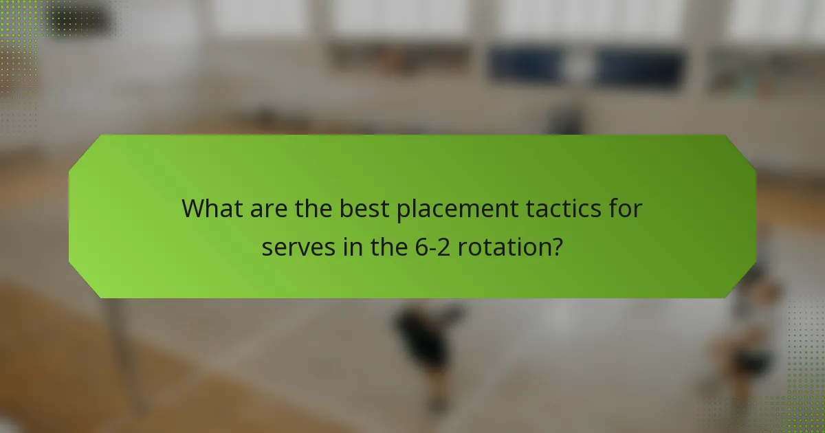 What are the best placement tactics for serves in the 6-2 rotation?