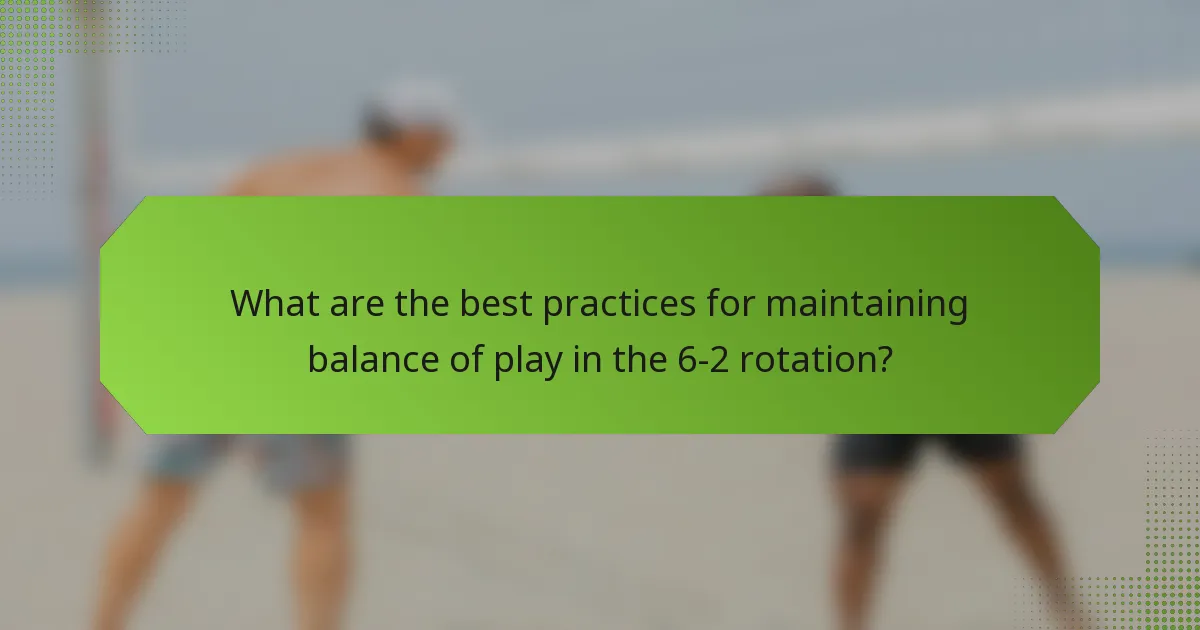 What are the best practices for maintaining balance of play in the 6-2 rotation?