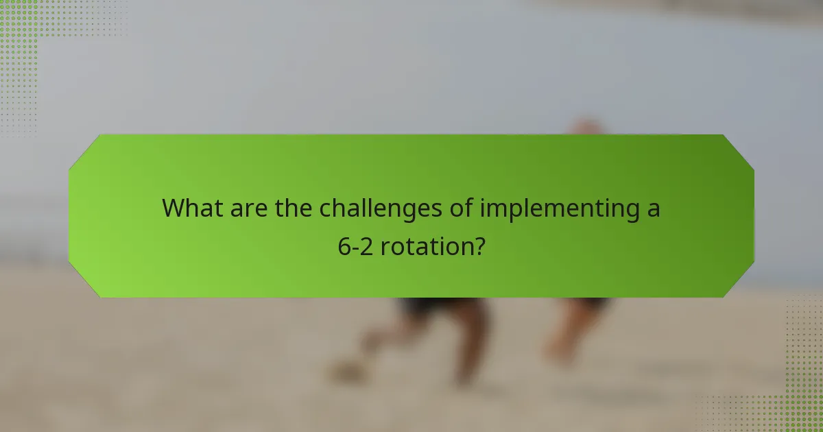 What are the challenges of implementing a 6-2 rotation?