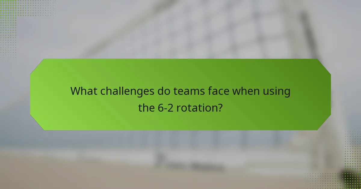 What challenges do teams face when using the 6-2 rotation?