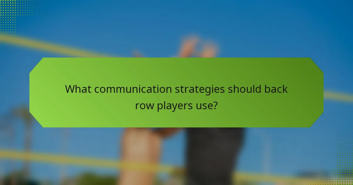 What communication strategies should back row players use?