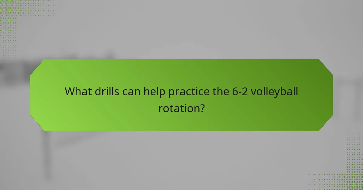 What drills can help practice the 6-2 volleyball rotation?