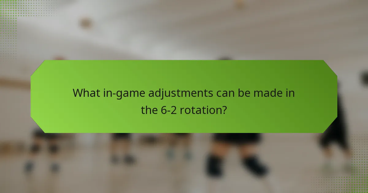 What in-game adjustments can be made in the 6-2 rotation?
