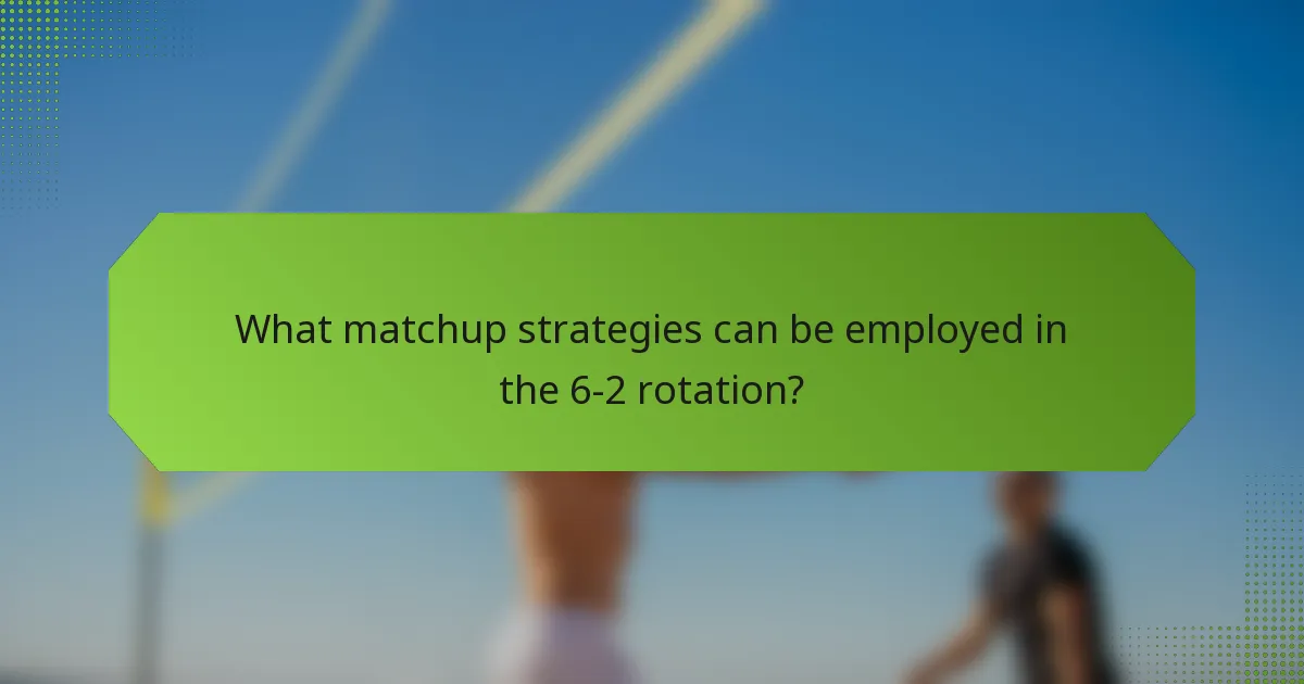 What matchup strategies can be employed in the 6-2 rotation?