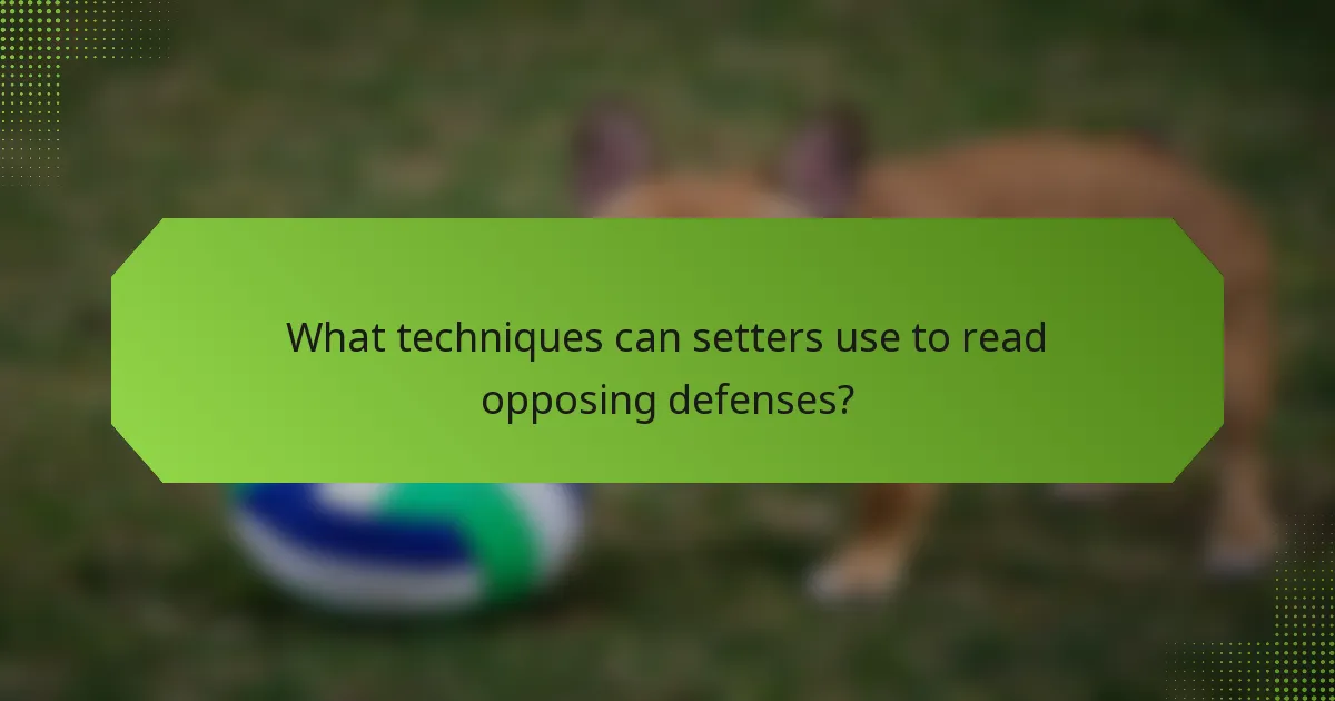 What techniques can setters use to read opposing defenses?