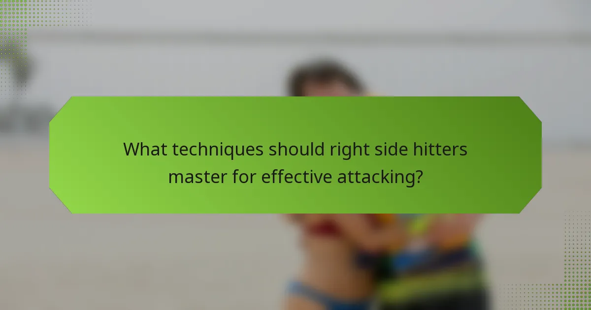 What techniques should right side hitters master for effective attacking?