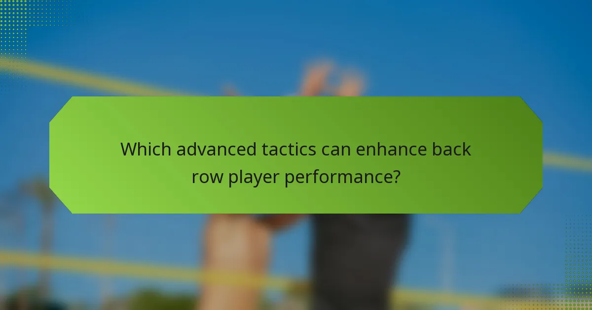 Which advanced tactics can enhance back row player performance?