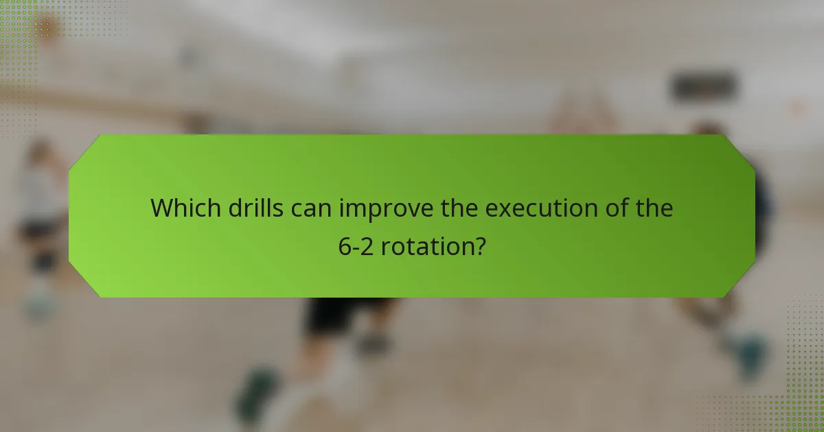 Which drills can improve the execution of the 6-2 rotation?
