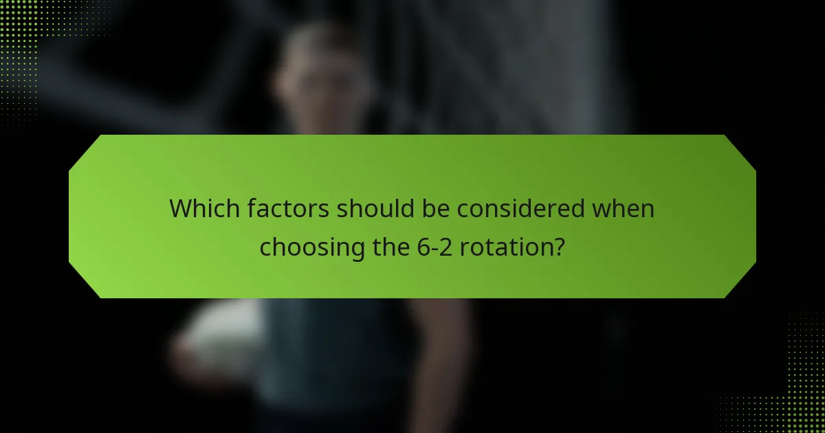 Which factors should be considered when choosing the 6-2 rotation?
